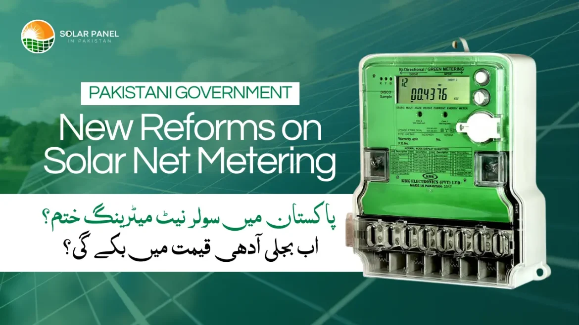 Pakistani Government New Reforms on Solar Net Metering Pakistani Government New Reforms on Solar Net Metering